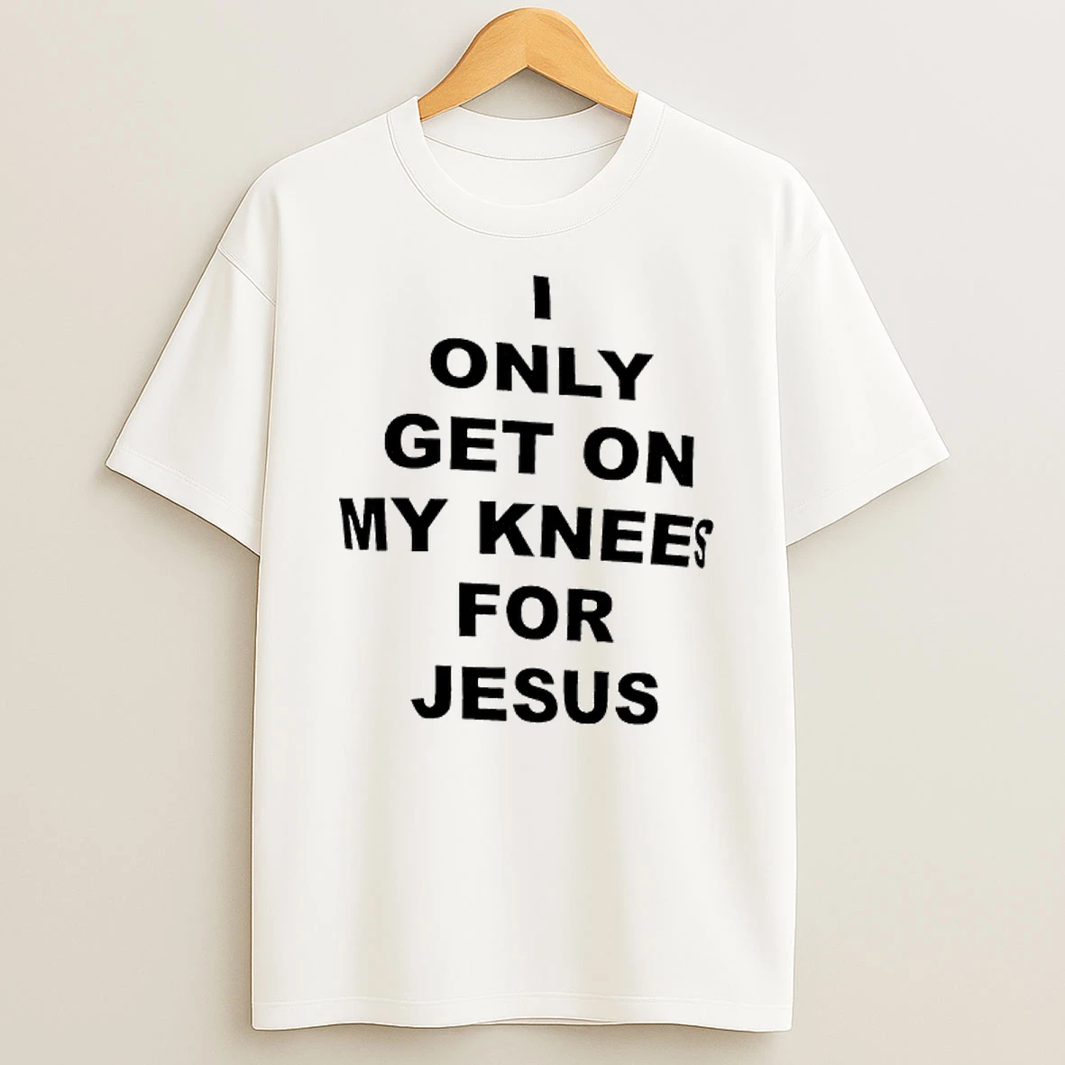 I Only Get On My Knees For Jesus Shirts