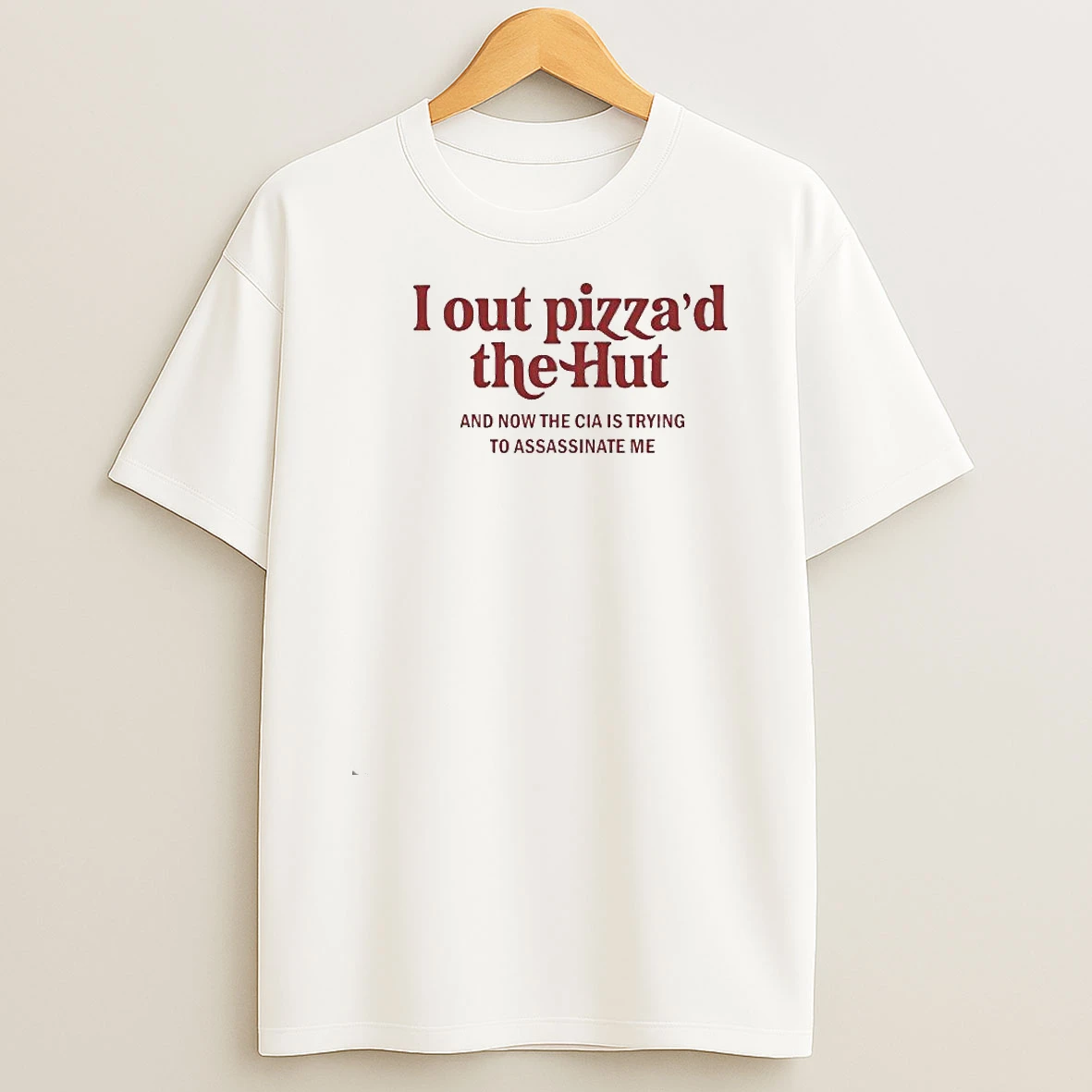I Out Pizzad The Hut Cia Assassinate Me Shirts