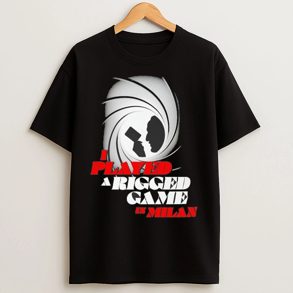 I Played A Rigged Game In Milan T Shirts