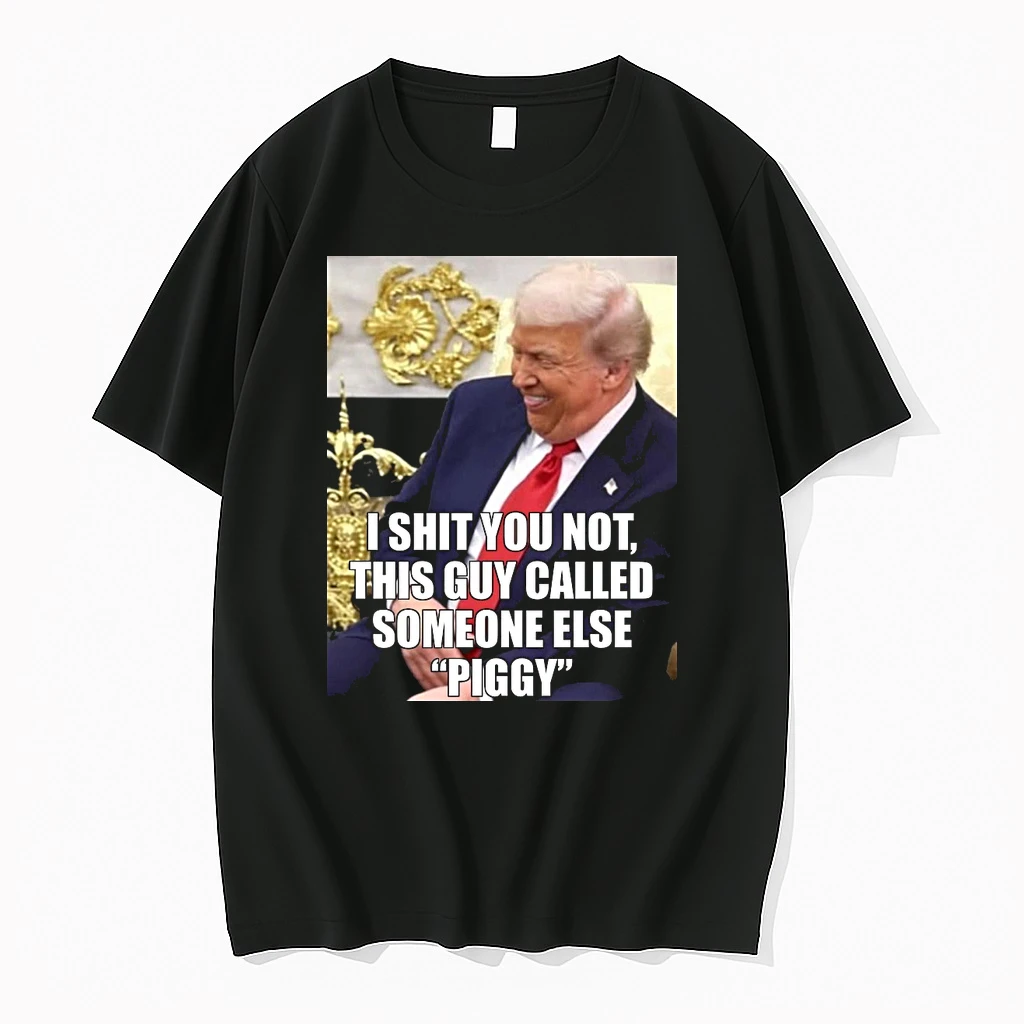 I Shit You Not This Guy Called Someone Else Piggy Donald Trump Meme Shirts