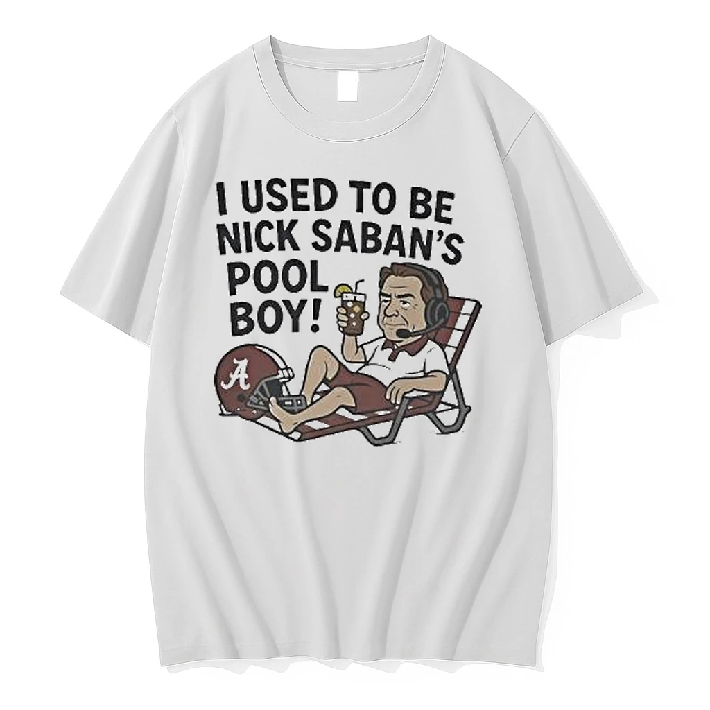 I Used To Be Nick Saban S Pool Boy 2025 Shirts