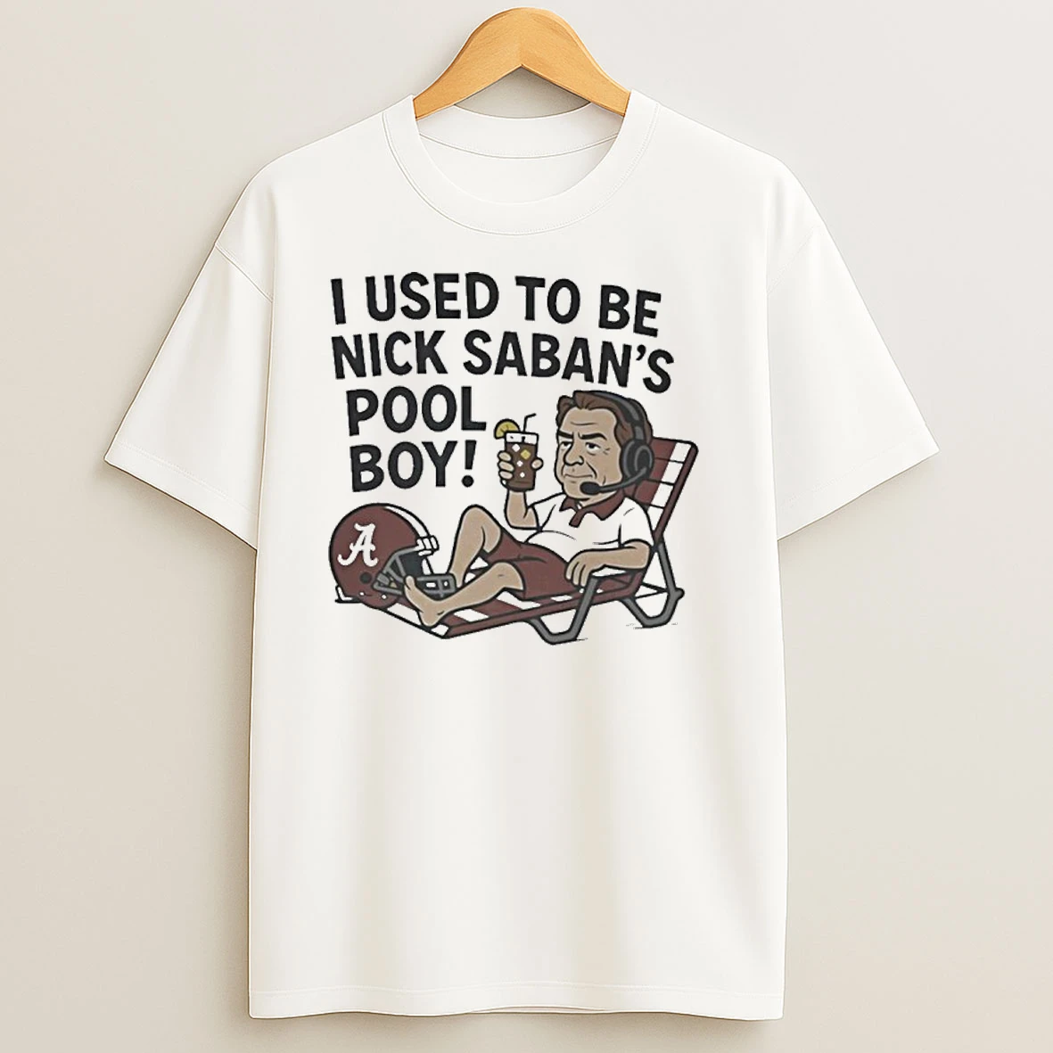I Used To Be Nick Saban S Pool Boy T Shirts