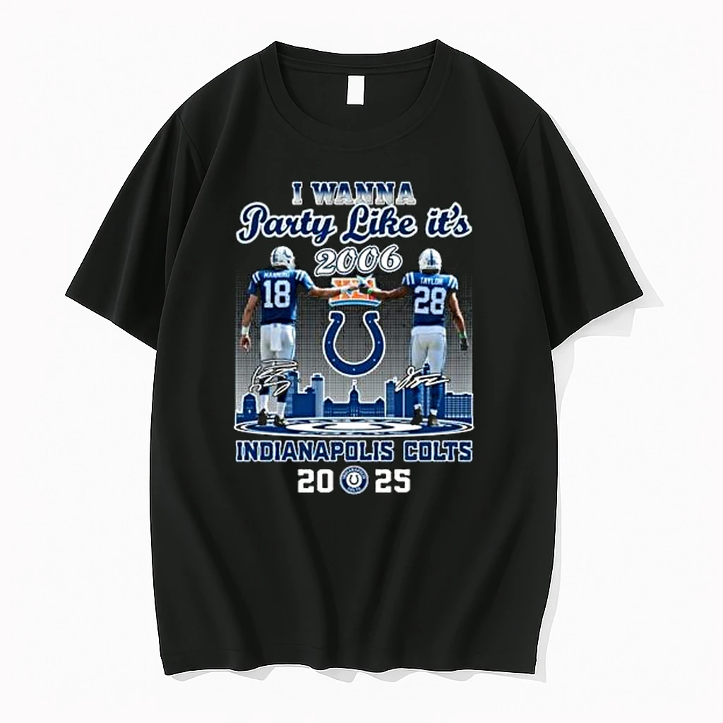 I Wanna Party Like Its 2006 Manning And Taylor Indianapolis Colts 2025 Signatures Shirts