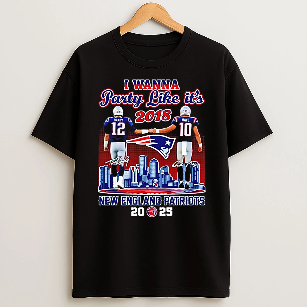 I Wanna Party Like Its 2018 New England Patriots Brady And Maye 2025 Skyline Shirts