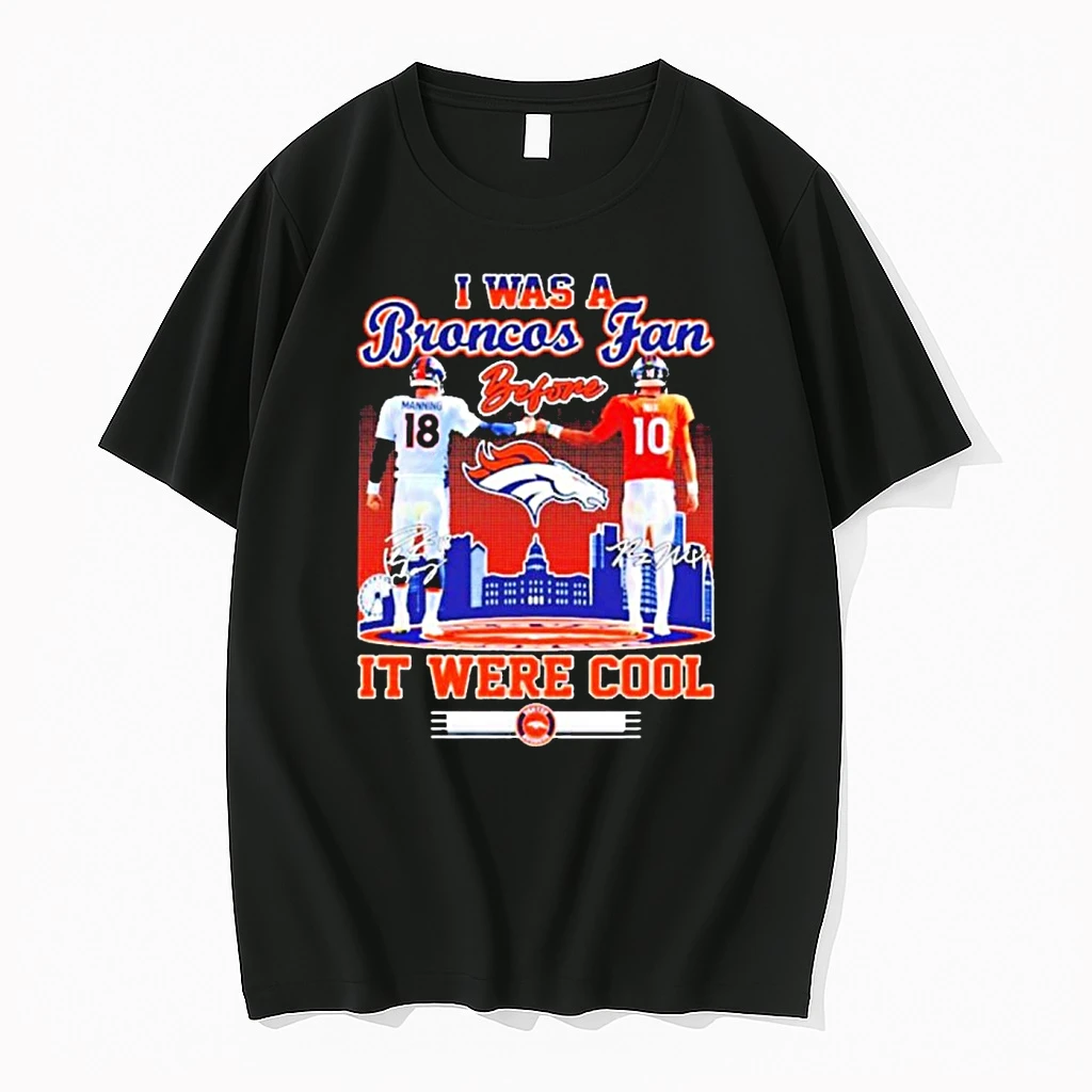 I Was A Broncos Fan Before It Were Cool Denver Broncos Peyton Manning And Bo Nix Signature 2025 Shirts