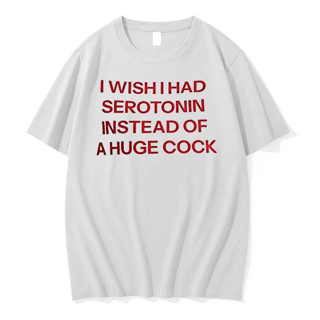 I Wish I Had Serotonin Instead Of This Huge Cock Shirts