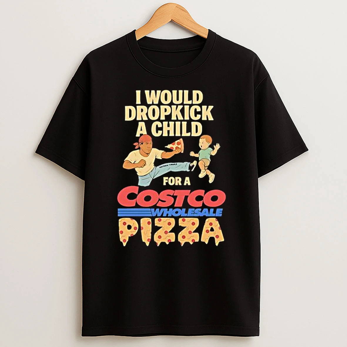 I Would Dropkick A Child For A Costco Pizza Shirts