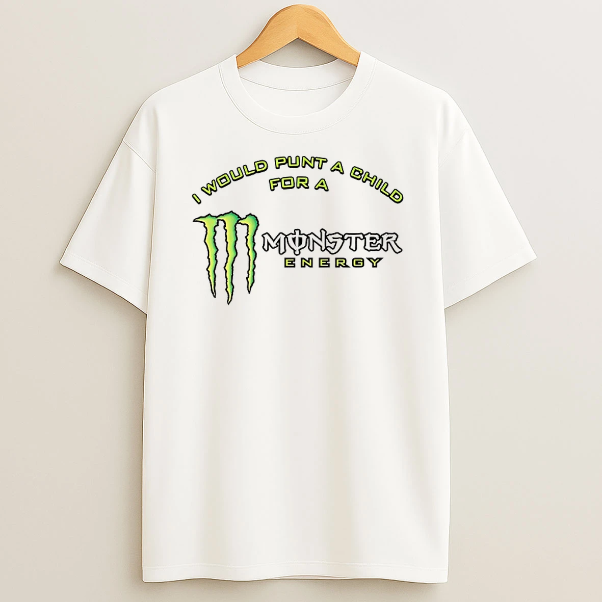 I Would Punt A Child For A Monster Energy Shirts