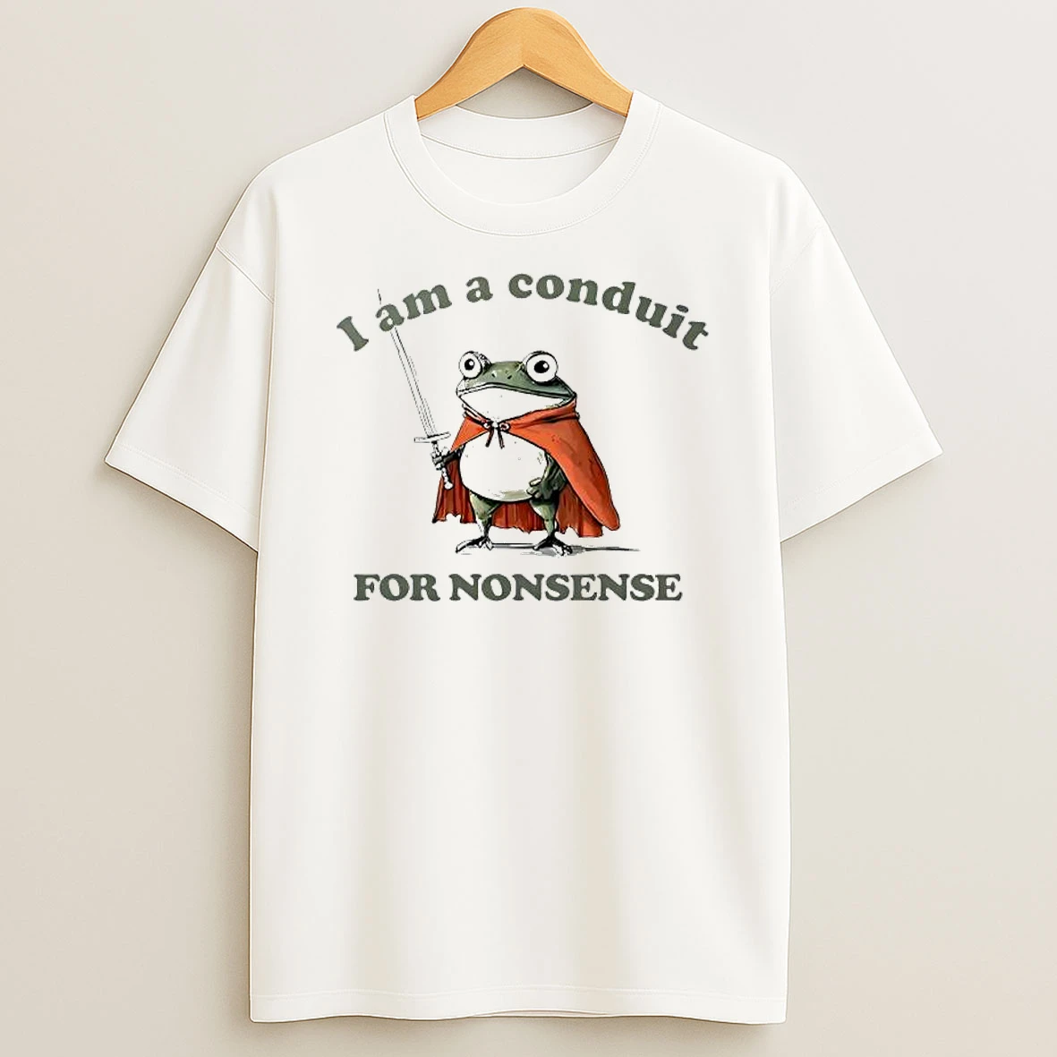 I Am A Conduir For Nonsense Frog Shirts