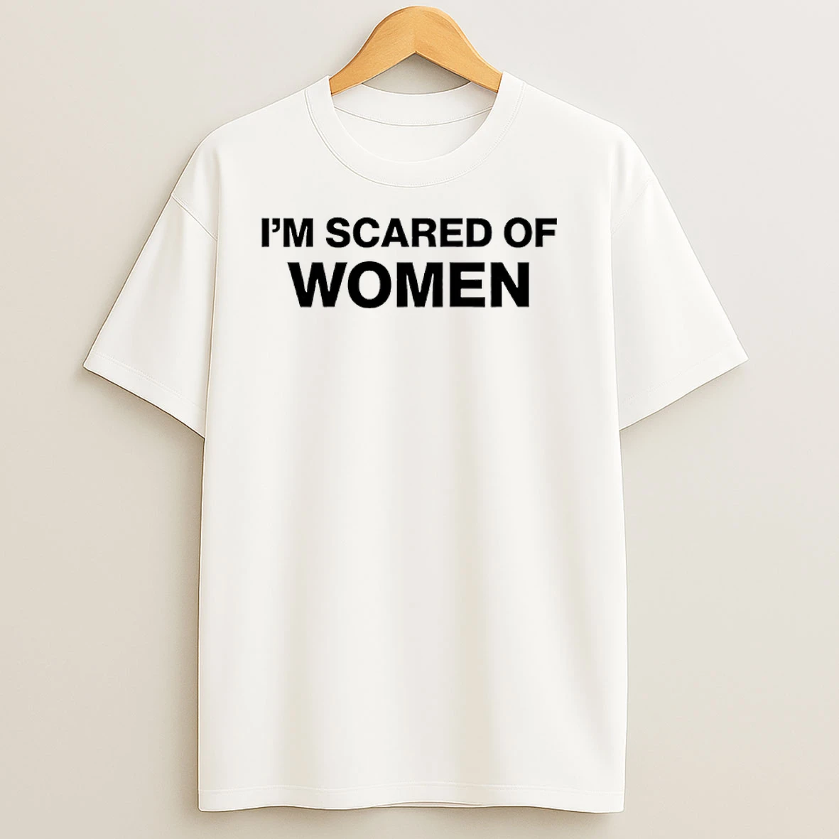 I Am Afraid Of Women T Shirts