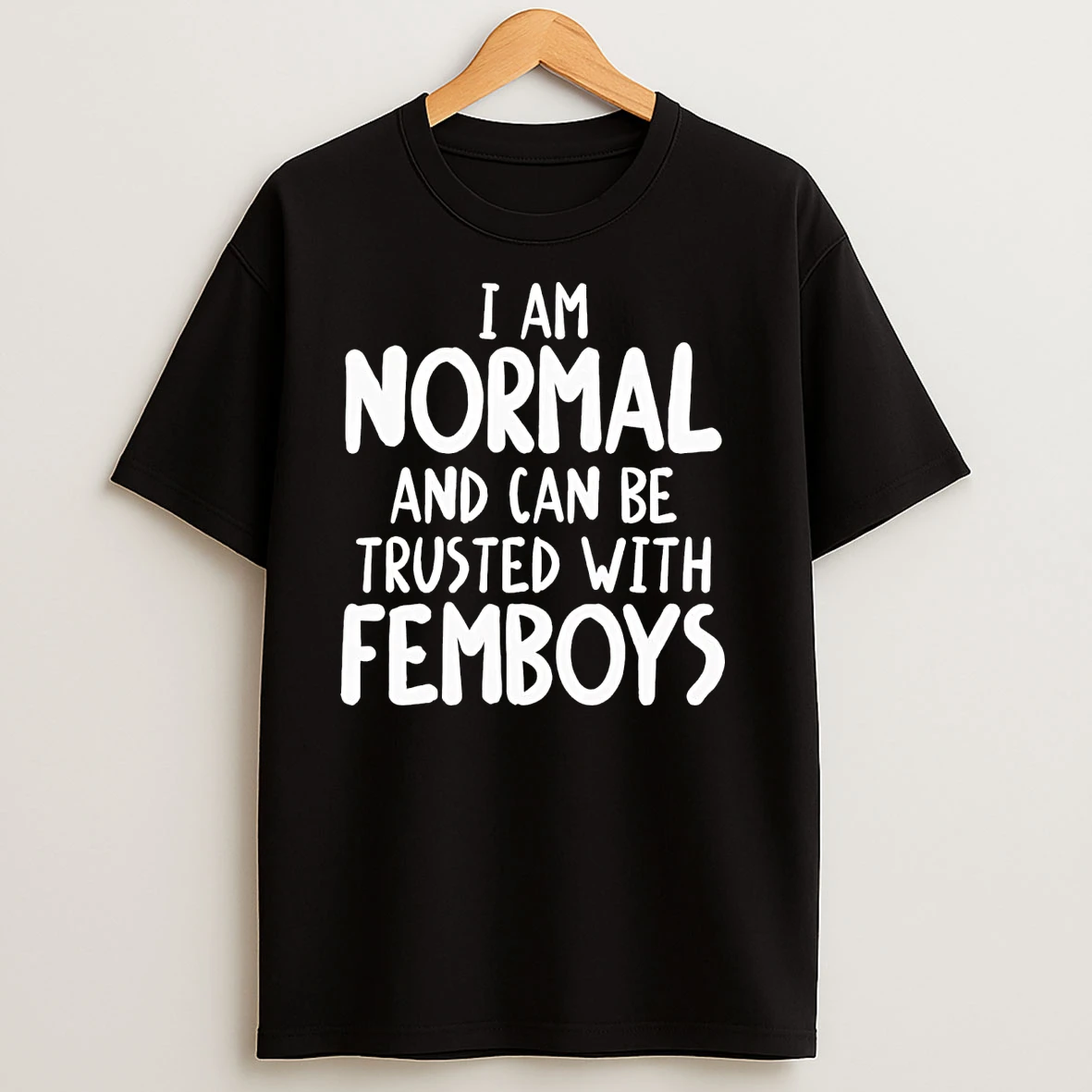 I Am Normal And Can Be Trusted With Femboys T Shirts
