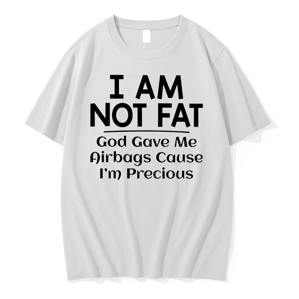 I Am Not Fat God Gave Me Airbags Cause Im Precious Shirts
