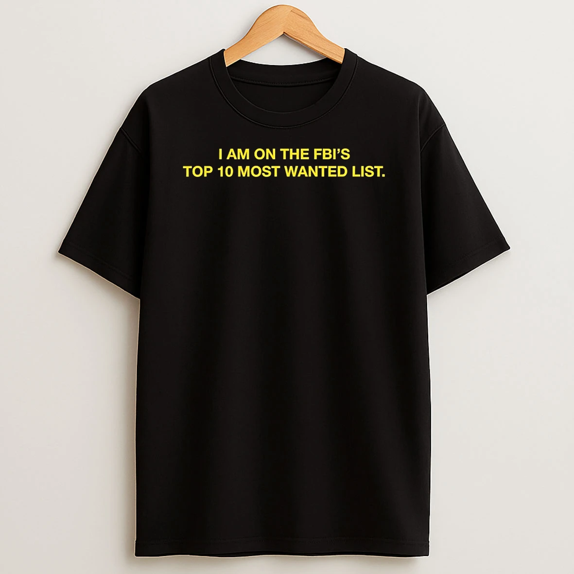 I Am On The Fbis Top 10 Most Wanted List Shirts