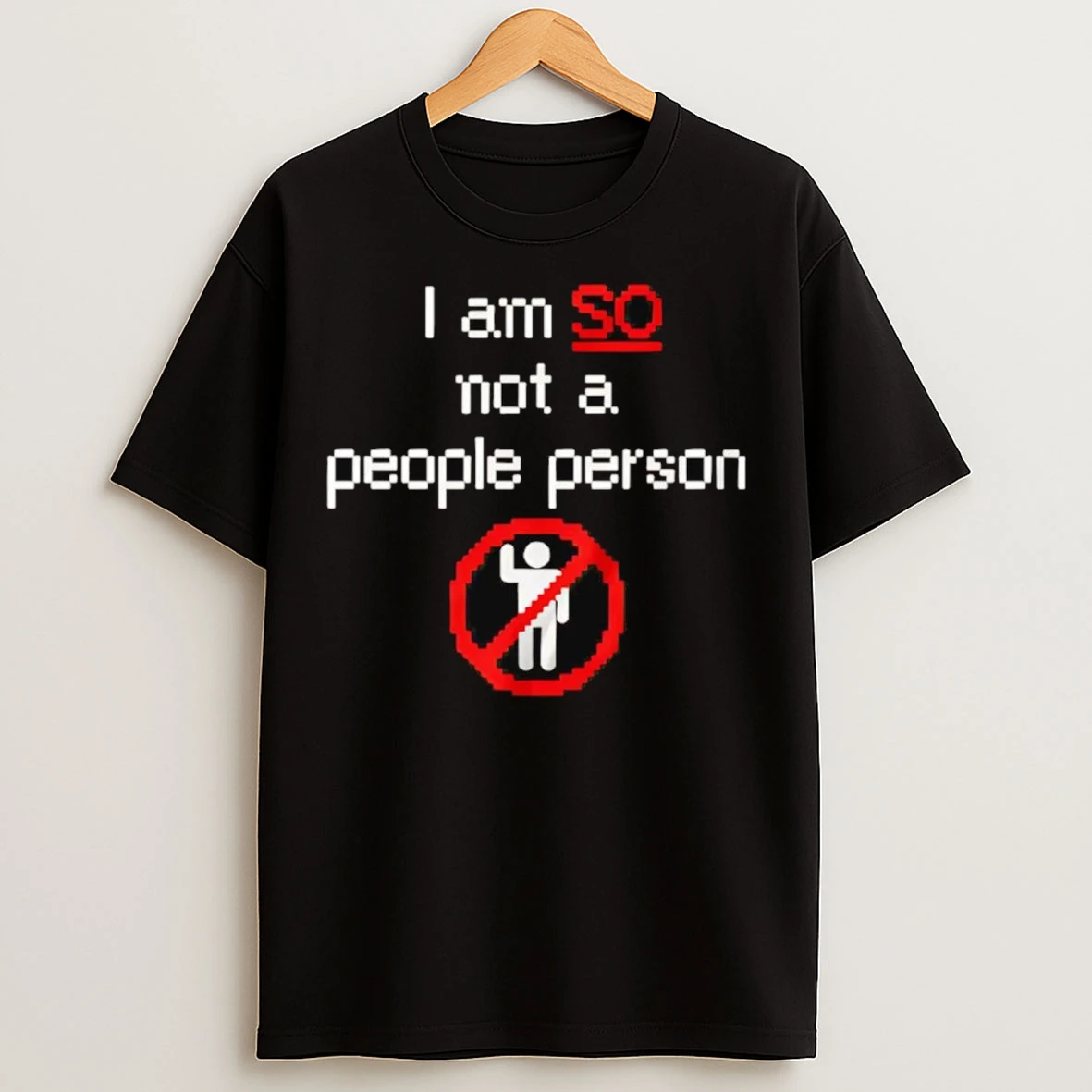 I Am So Not A People Person T Shirts