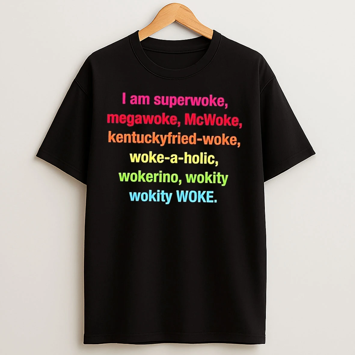 I Am Superwoke Megawoke Mcwoke Kentuckyfried Woke Woke A Holic Wokerino Wokity Wokity Woke T Shirts