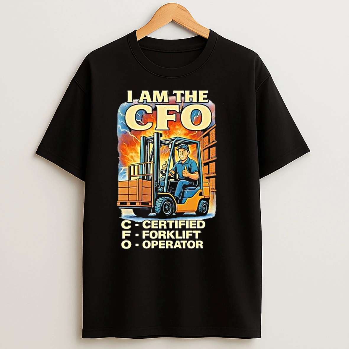 I Am The Cfo Certified Forklift Operator T Shirts