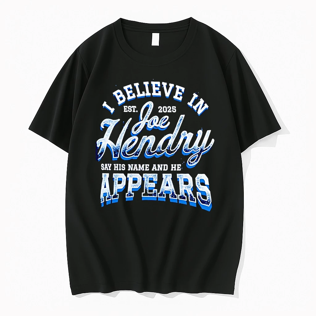 I Believe In Joe Hendry Say His Name And He Appears Est 2025 Shirts