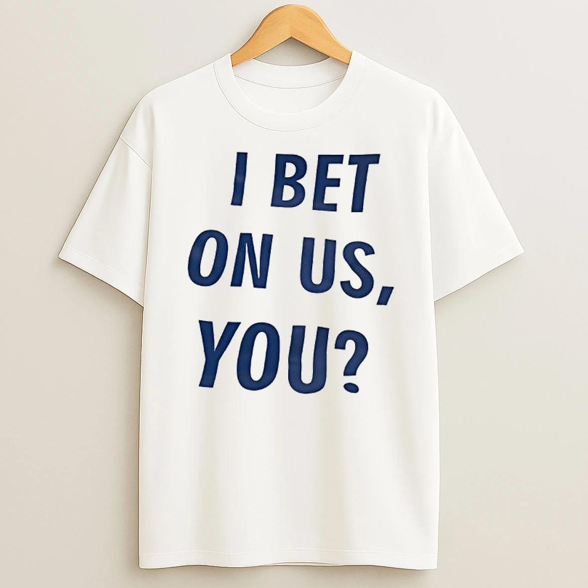 I Bet On Us You Question Shirts