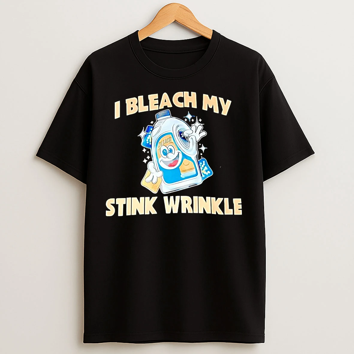 I Bleach My Stink Wrinkle T Shirts