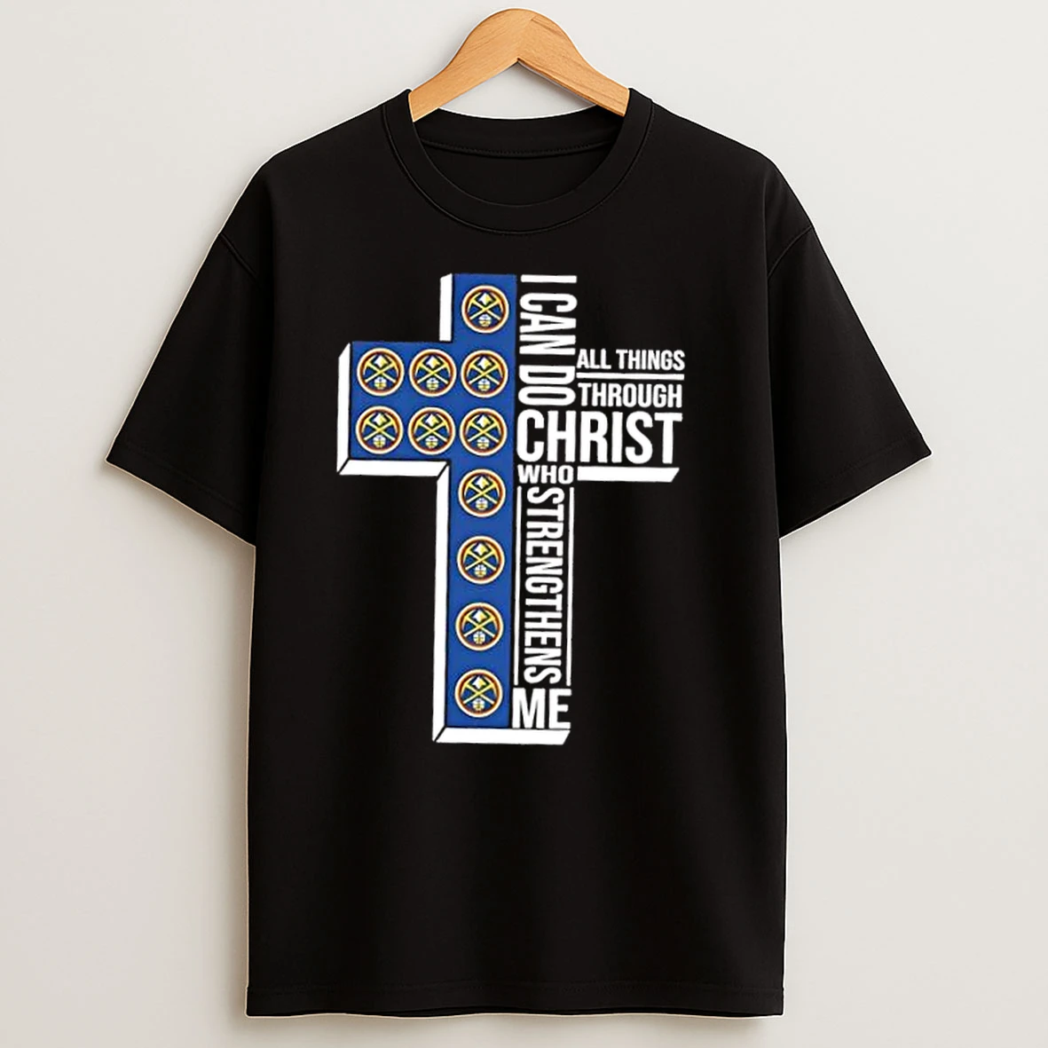 I Can Do All Things Through Christ Who Strengthens Me Denver Nuggets Basketball Cross T Shirts