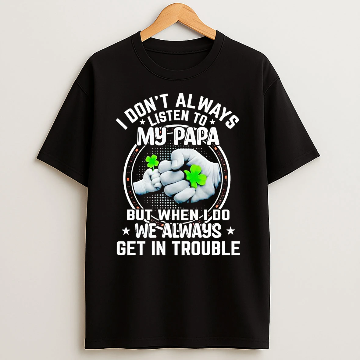 I Dont Always Listen To My Papa But When I Do Shirts