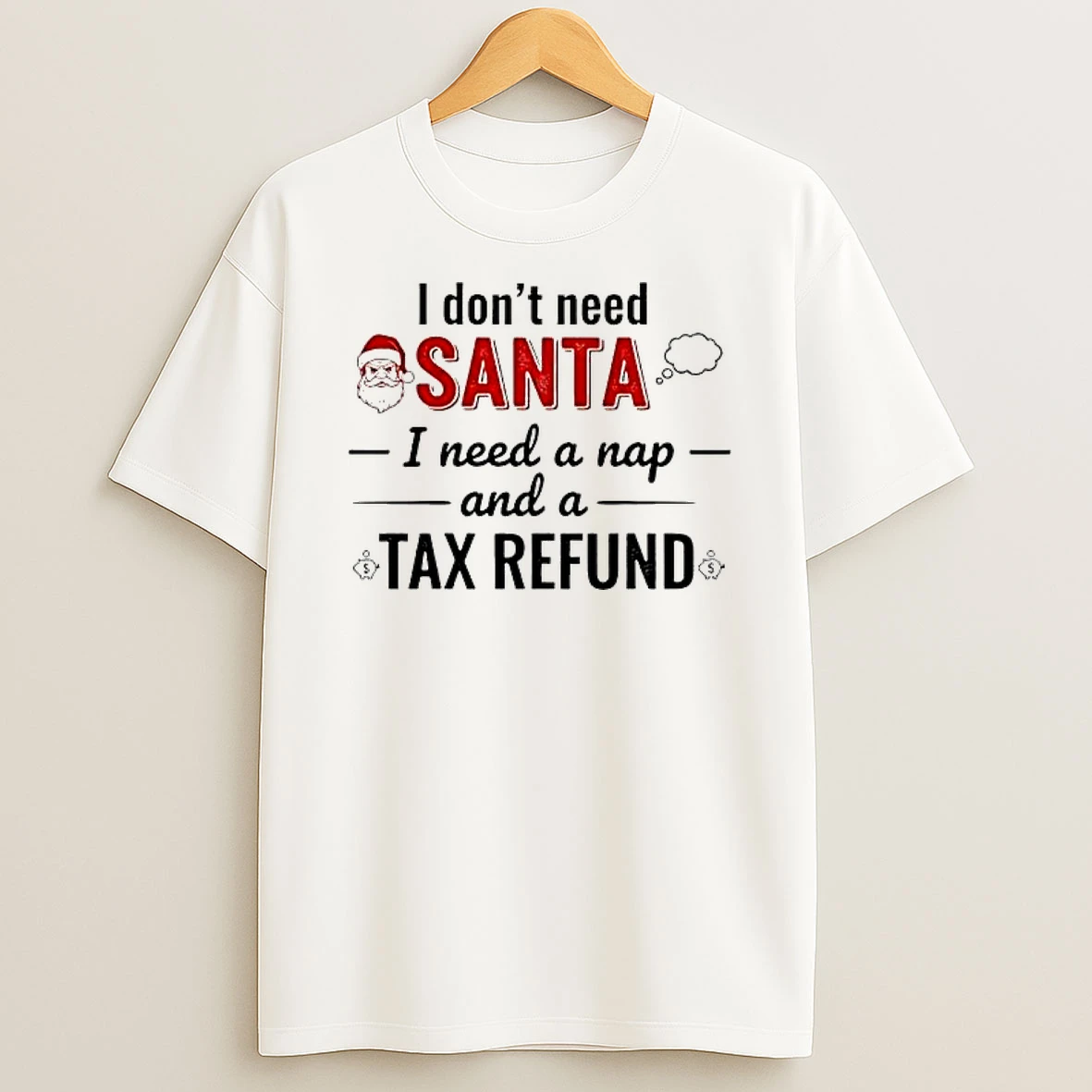 I Dont Need Santa I Need A Nap Tax Refund Shirts
