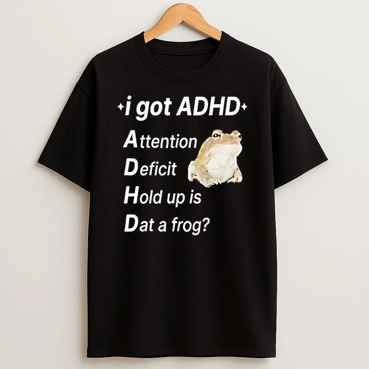I Got Adhd Attention Deficit Hold Up Is Dat A Frog Shirts