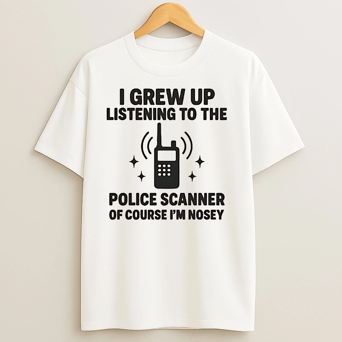 I Grew Up Listening To The Police Scanner T Shirts