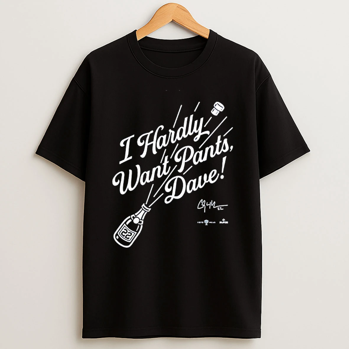 I Hardly Want Pants Dave Signature Shirts