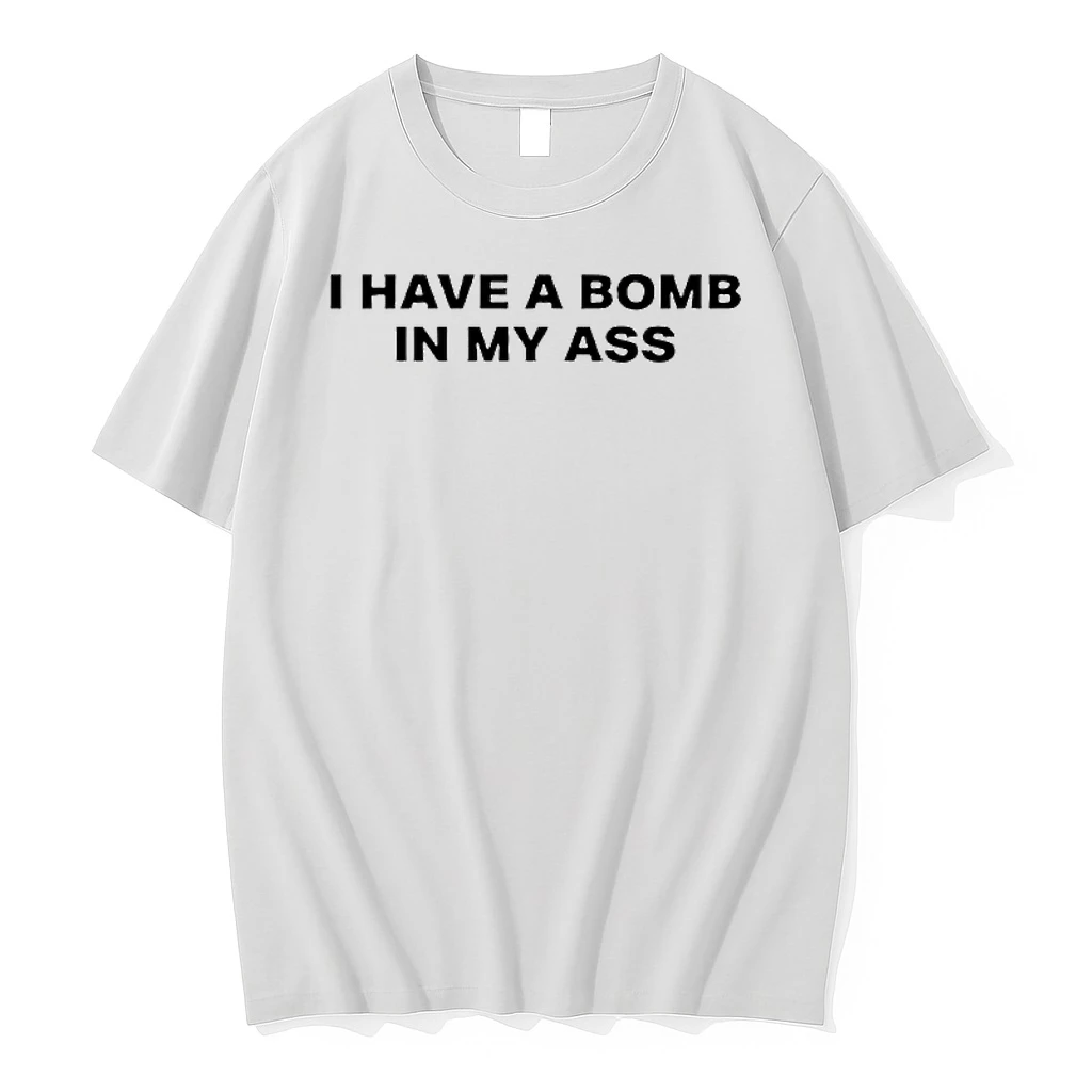 I Have A Bomb In My Ass Text Shirts