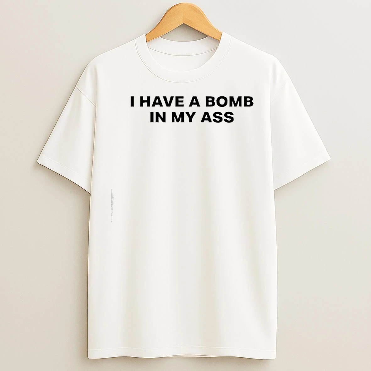 I Have A Bomb In My Ass Text T Shirts