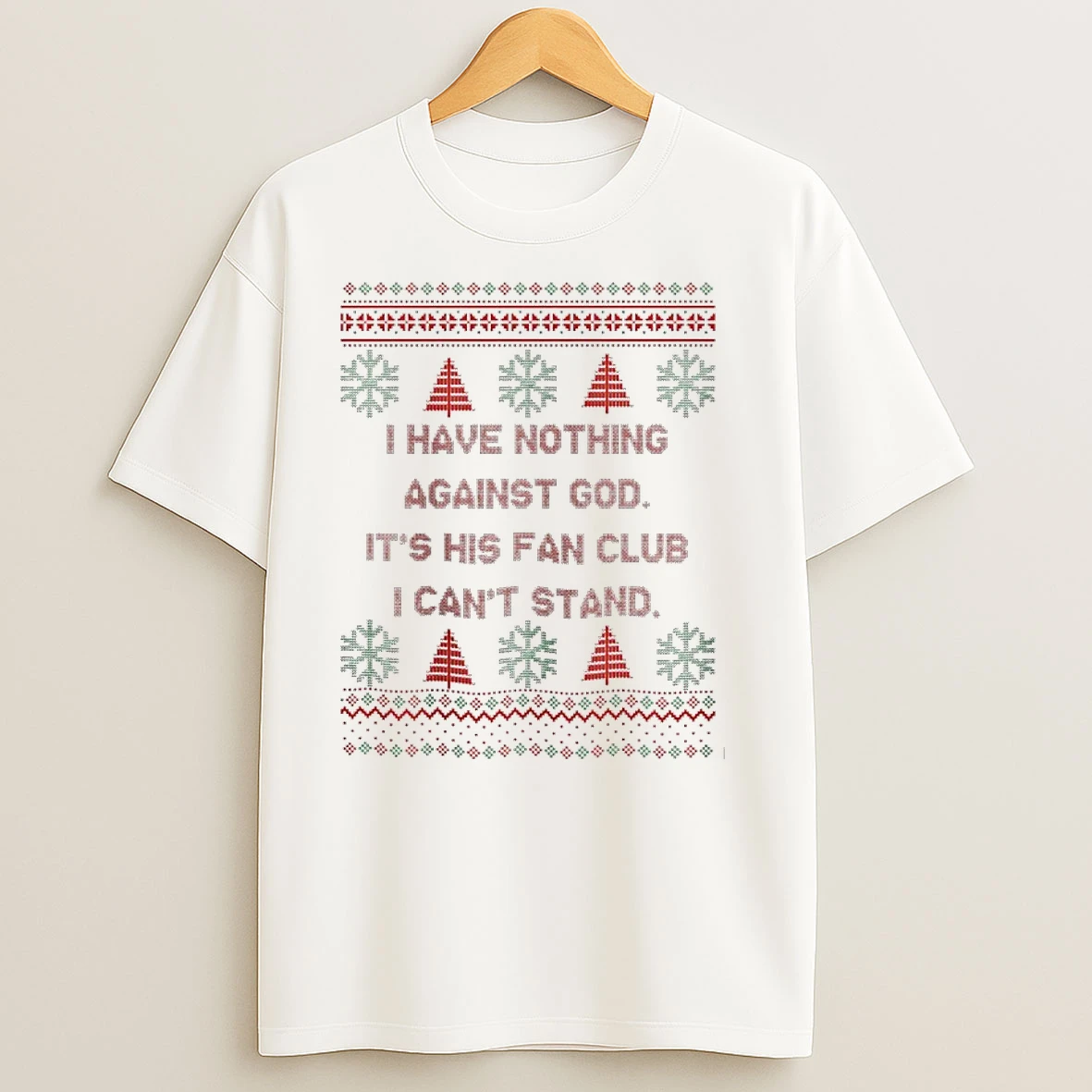 I Have Nothing Against God Its His Fan Club I Cant Stand Christmas Ugly T Shirts