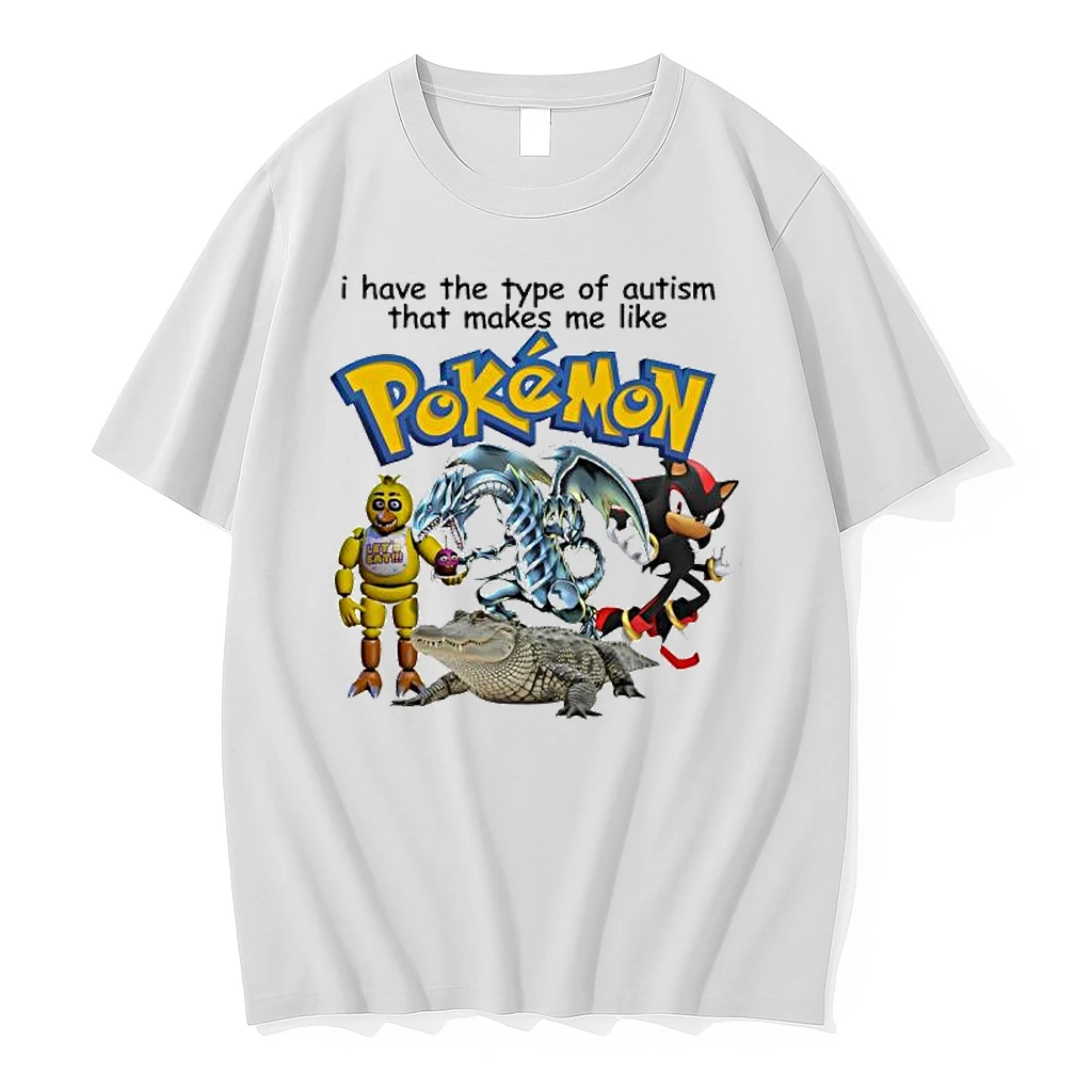 I Have The Type Of Autism That Makes Me Like Pokemon Graphic Shirts
