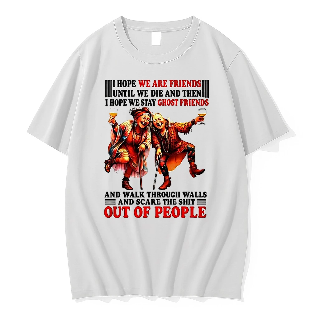I Hope We Are Friends Until We Die And Then I Hope We Stay Ghost Friends Shirts