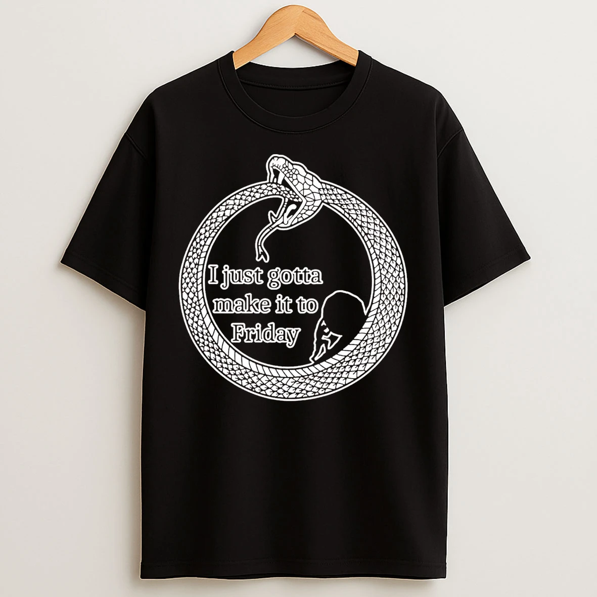 I Just Gotta Make It To Friday T Shirts