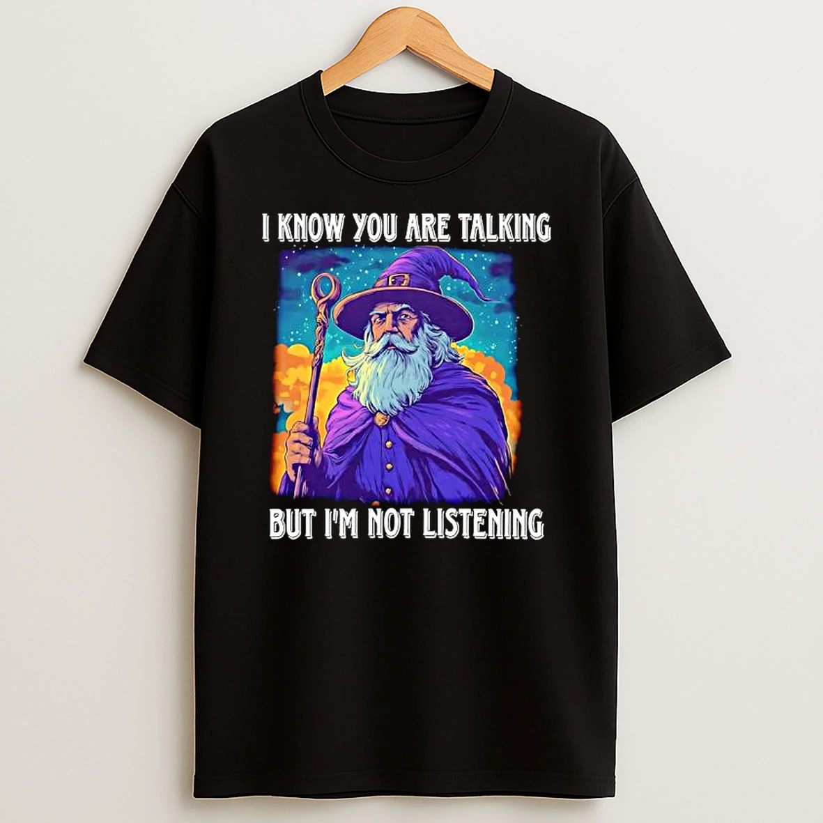 I Know You Are Talking But Im Not Listening Wizard Graphic Shirts