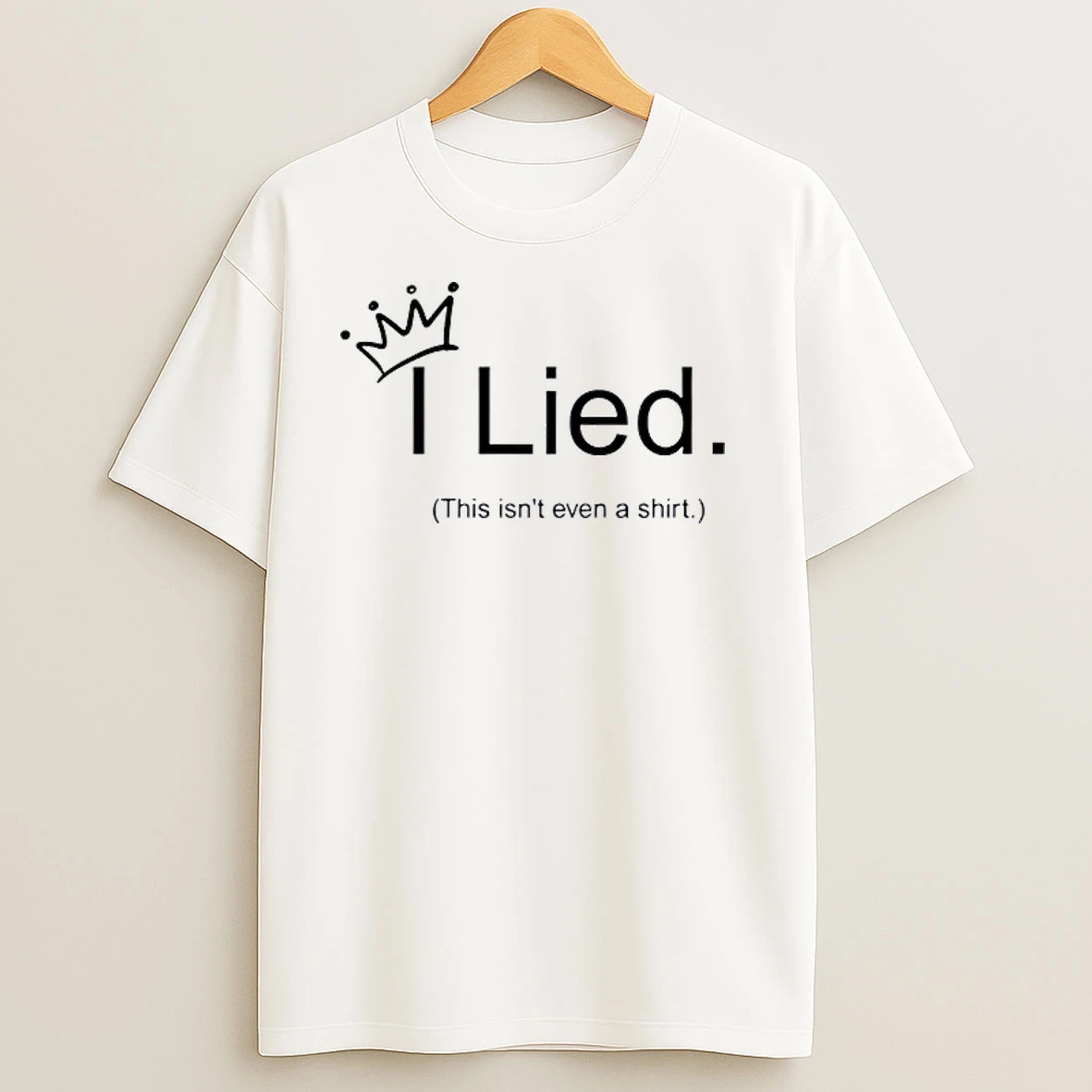 I Lied This Isnt Even A T Shirts