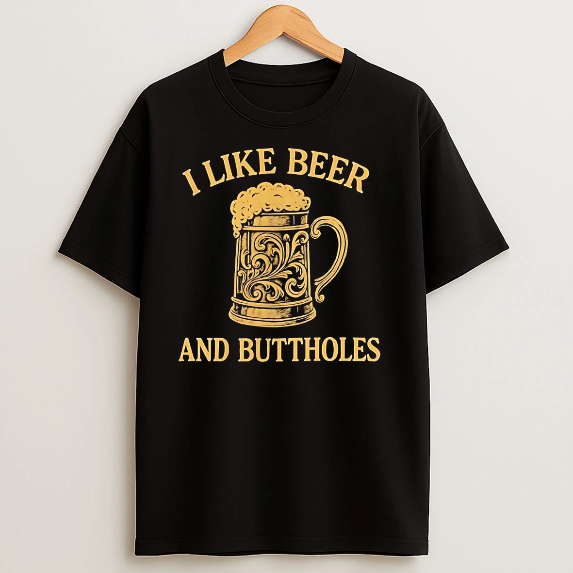 I Like Beer And Buttholes T Shirts