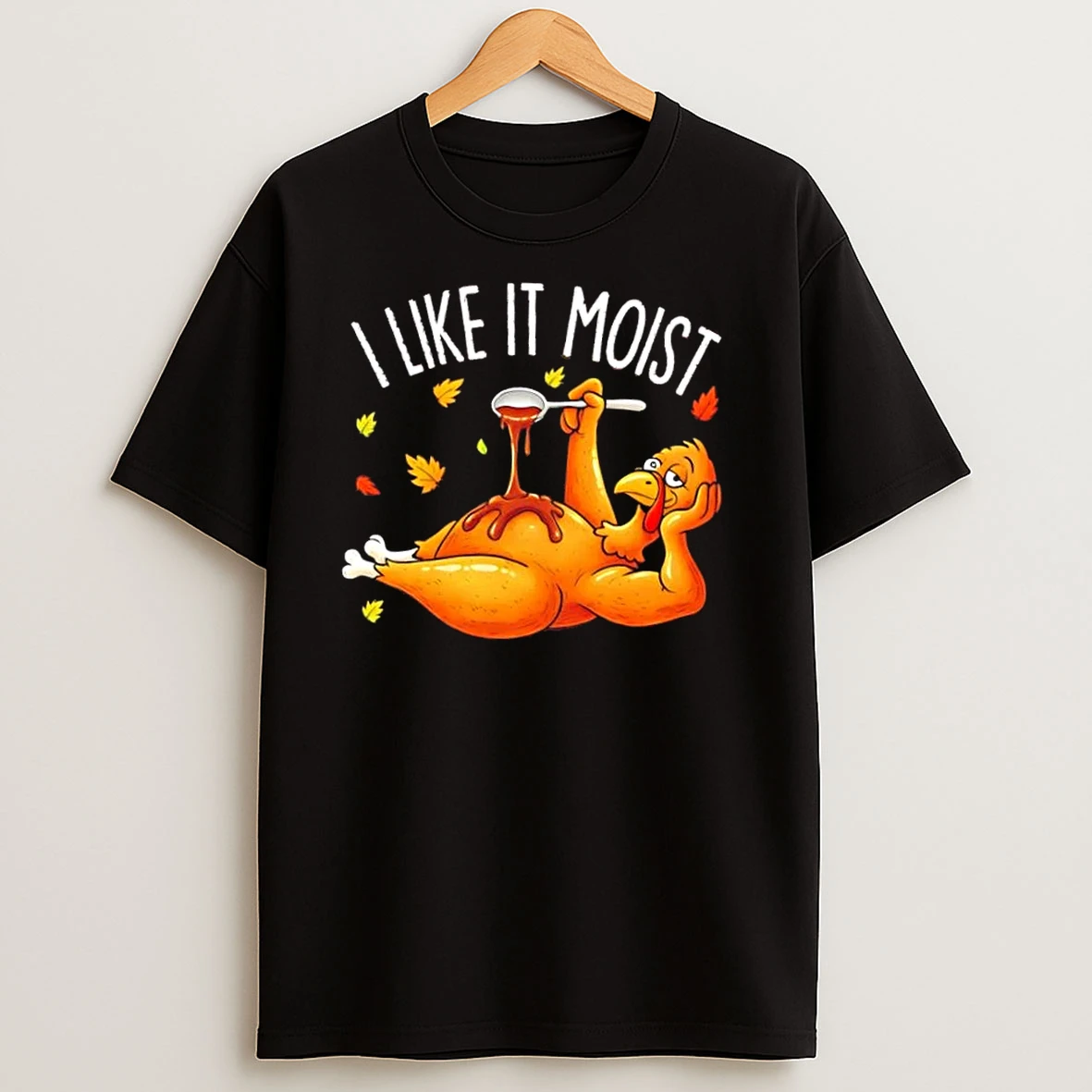I Like It Moist Funny Turkey Thanksgiving T Shirts
