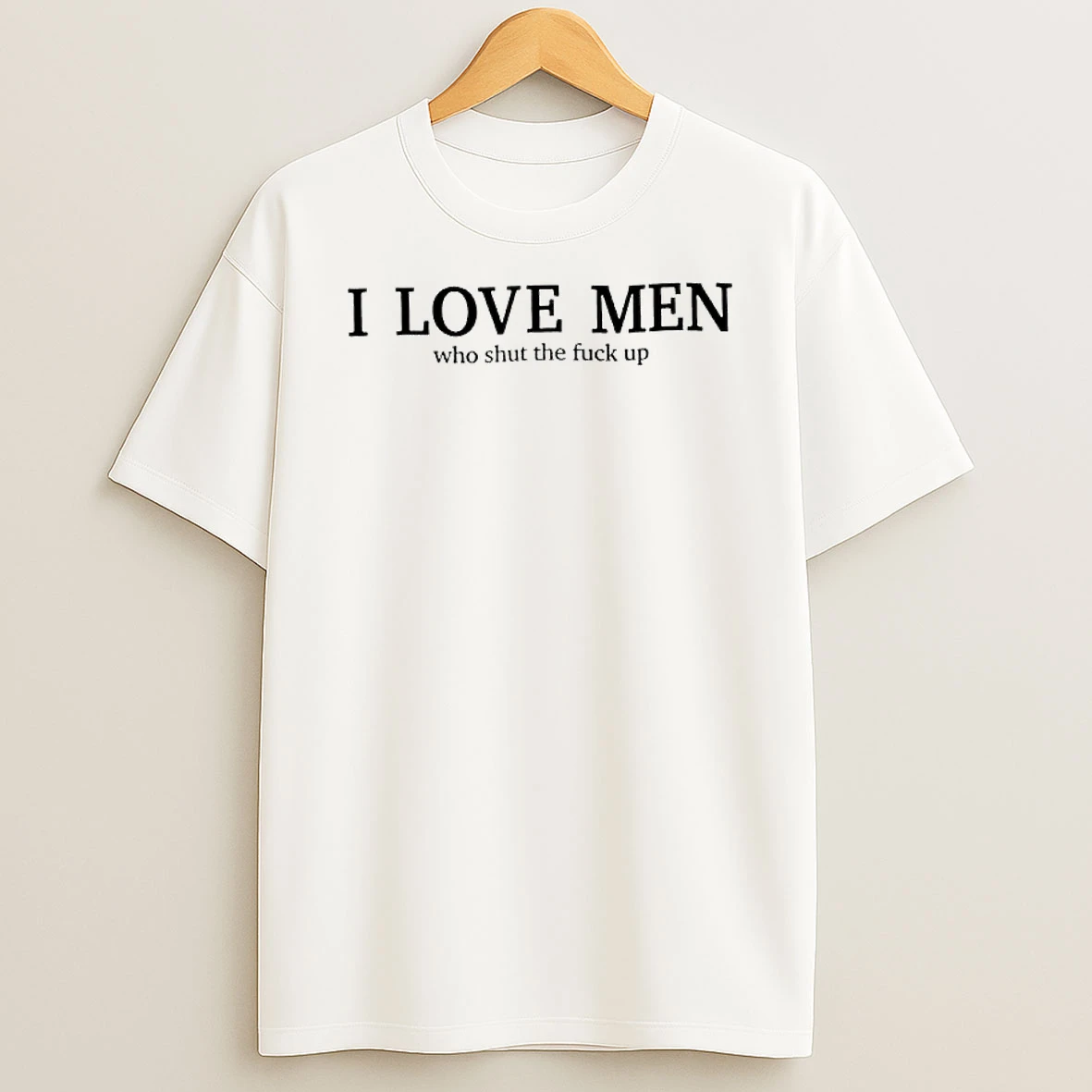I Love Men Who Shut The Fuck Up Shirts
