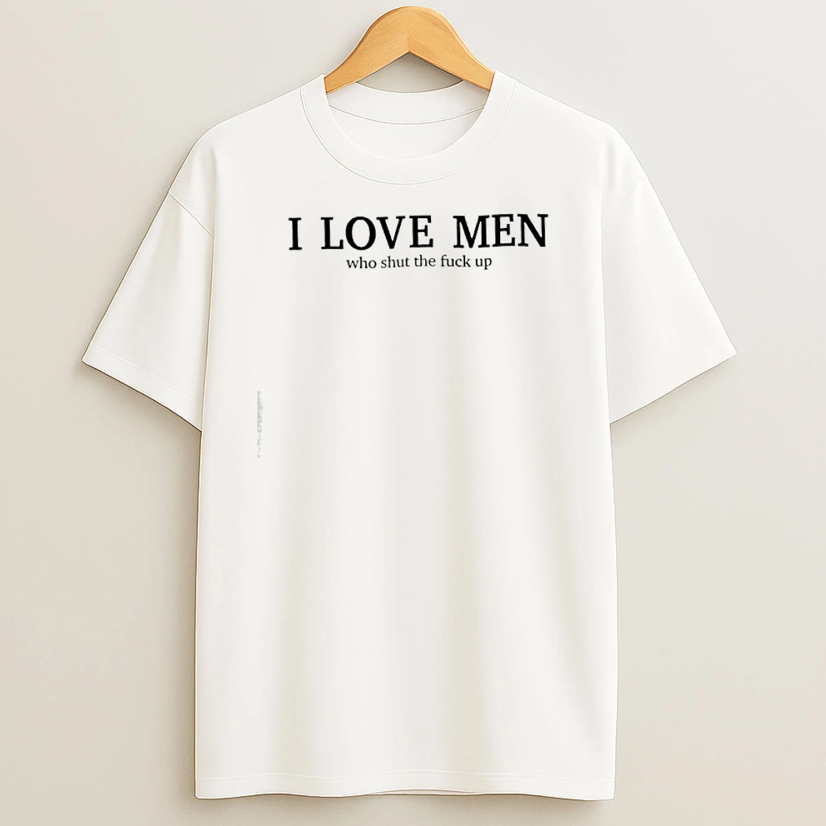 I Love Men Who Shut The Fuck Up T Shirts