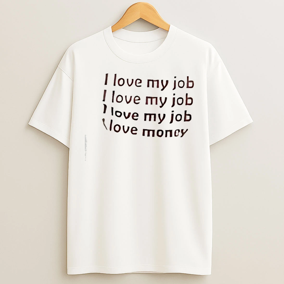 I Love My Job I Love My Job I Love Money T Shirts