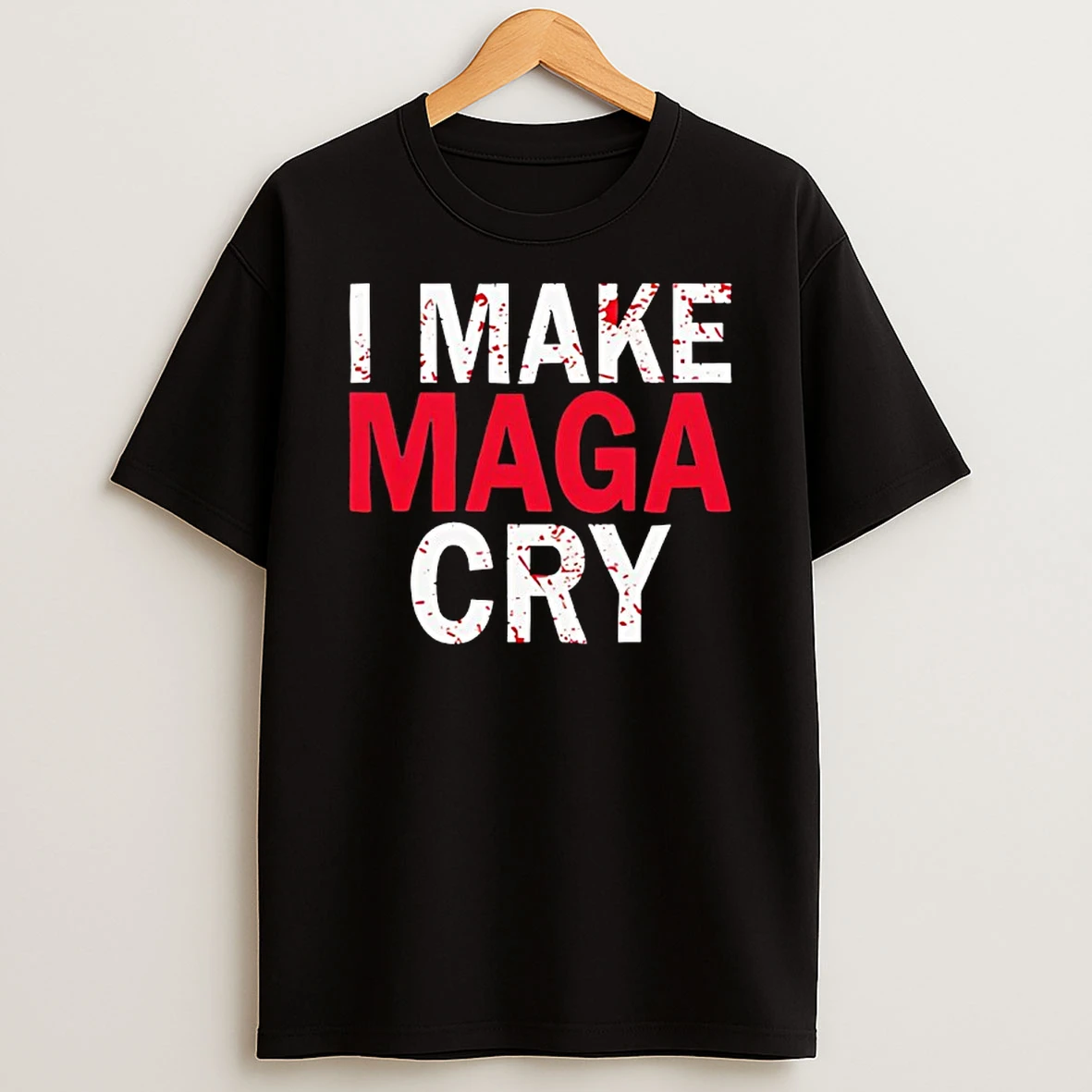 I Make Maga Cry Satirical Politics Shirts