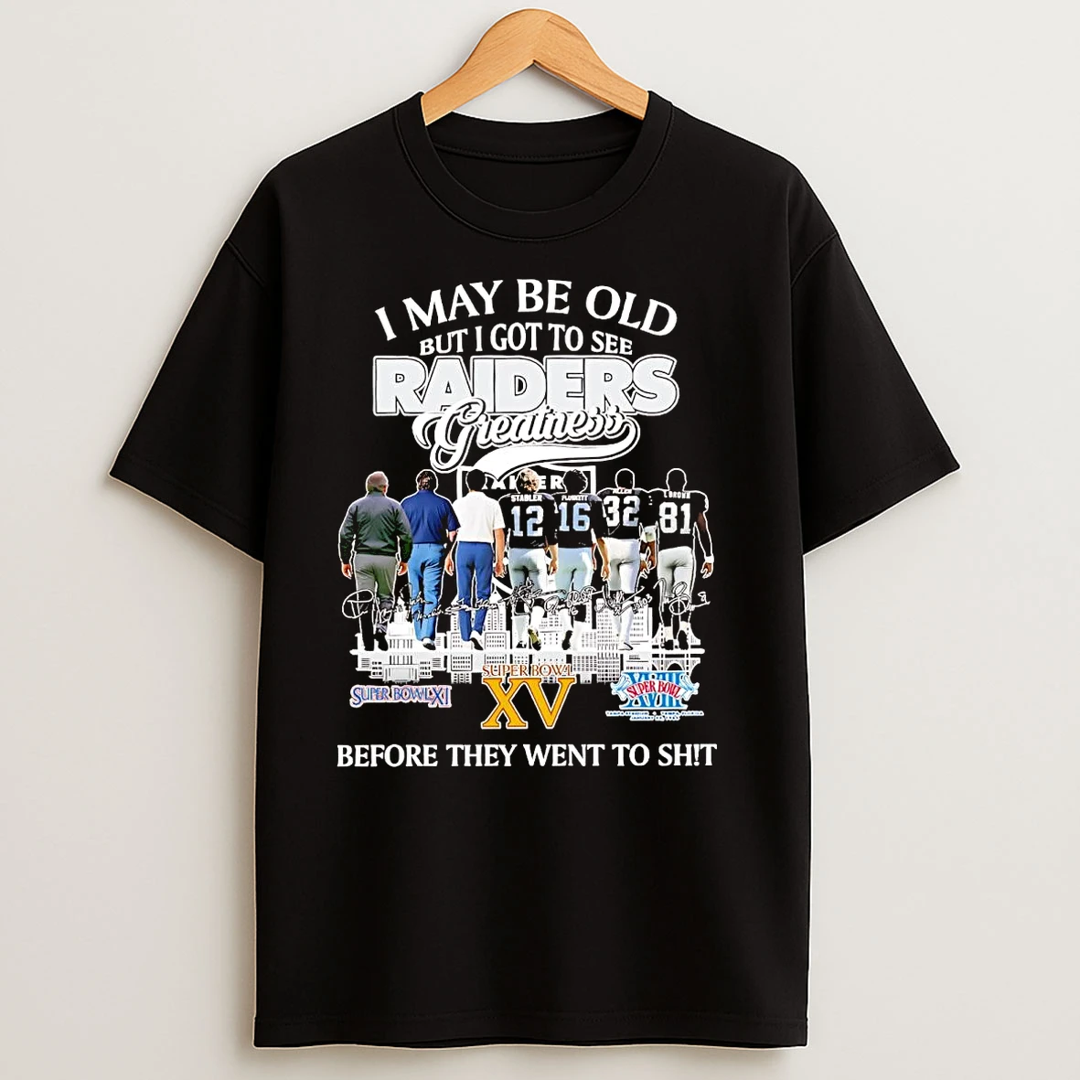 I May Be Old But I Got To See Raiders Greatness Before They Went To Shit T Shirts