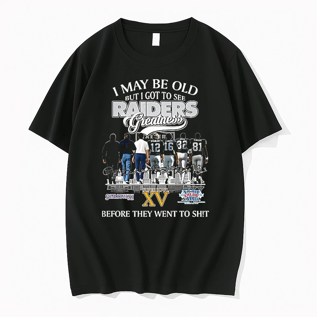 I May Be Old But I Got To See Las Vegas Raiders Greatness Before They Went To Shit Shirts
