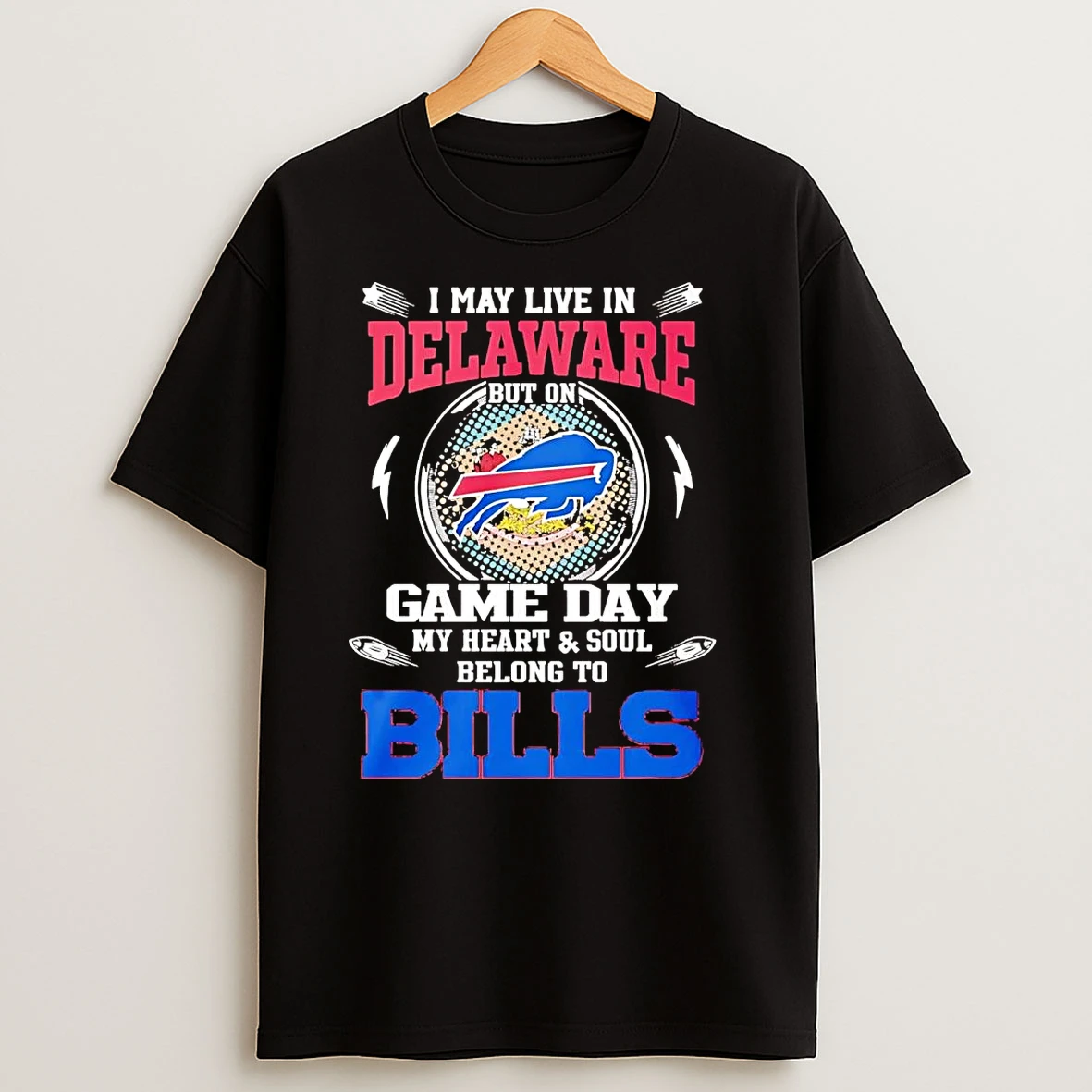 I May Live In Delaware But On Game Day My Heart And Soul Belong To Bills T Shirts