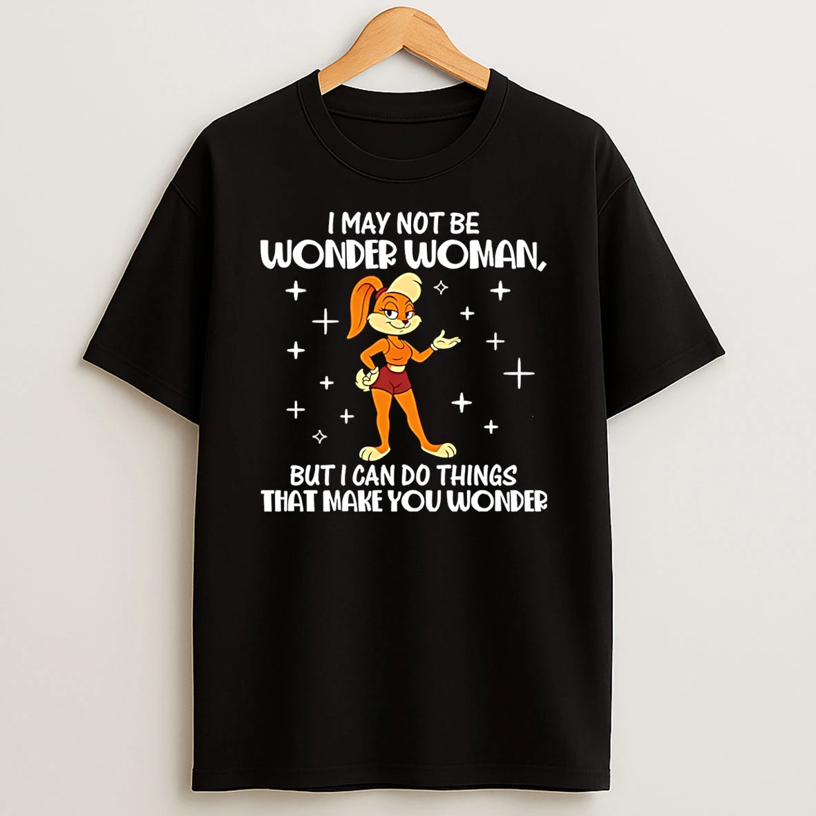 I May Not Be Wonder Woman But I Can Do Things That Make You Wonder Bunny Shirts
