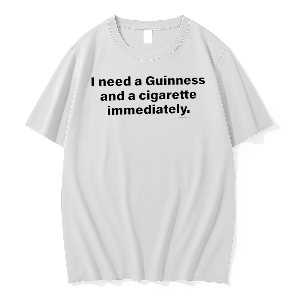 I Need A Guinness And A Cigarette Immediately Shirts