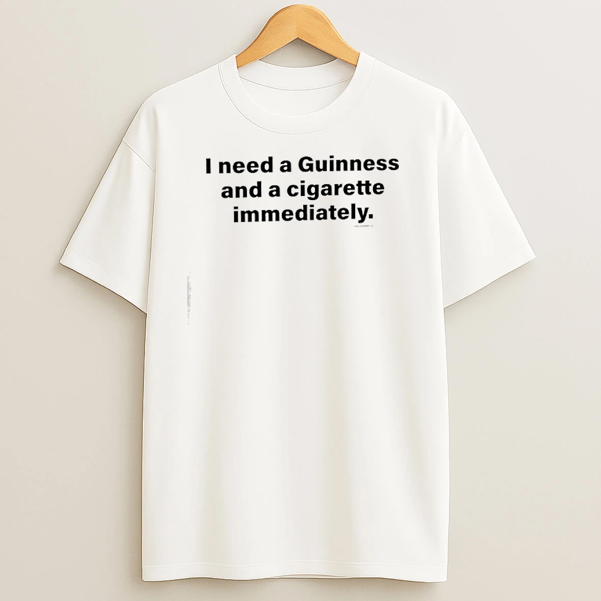 I Need A Guinness And A Cigarette Immediately T Shirts