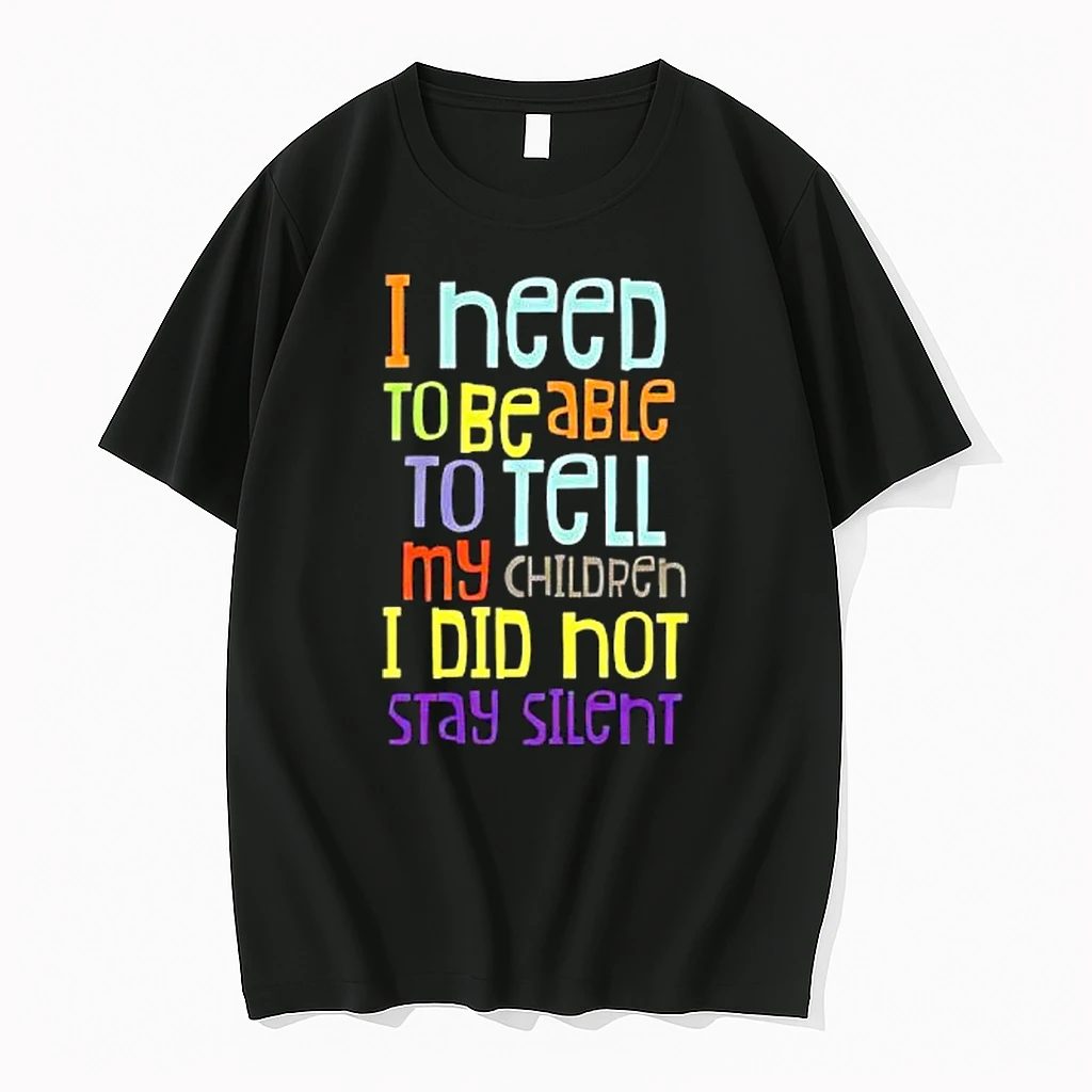 I Need To Be Able To Tell My Children I Did Hot Stay Silent Shirts